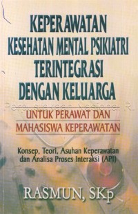 KEPERAWATAN KESEHATAN MENTAL PSIKIATRI TERINTEGRASI DENGAN KELUARGA; UNTUK PERAWAT DAN MAHASISWA KEPERAWATAN (1)