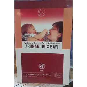 Pedoman Praktis Safe Motherhood; Asuhan Ibu & Bayi