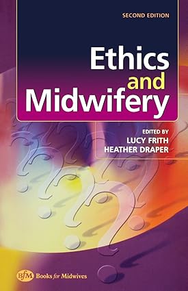 Ethics & Midwifery : Issues In Contemporary Practice