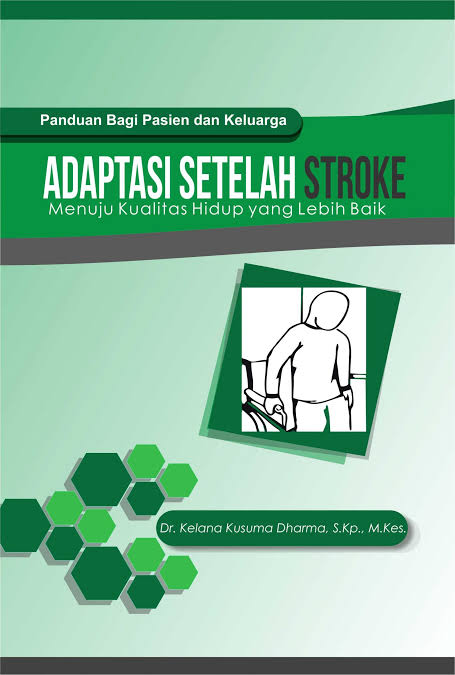 Panduan Bagi Pasien & Keluarga; ADAPTASI SETELAH STROKE ; Menuju Kualitas Hidup yang Lebih Baik