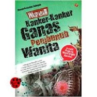 Waspada !!! Kanker Kanker Ganas Pembunuh Wanita