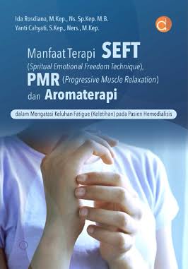 Manfaat Terapi SEFT (Spiritual Emotional Freedom Technique), PMR (Progressive Muscle Relaxation) dan Aromaterapi ; Dalam Mengatasi Keluhan Fatigue (Keletihan) pada Pasien Hemodialisis