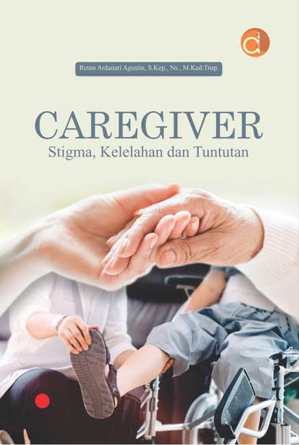 Caregiver ; Stigma, Kelelahan dan Tuntutan