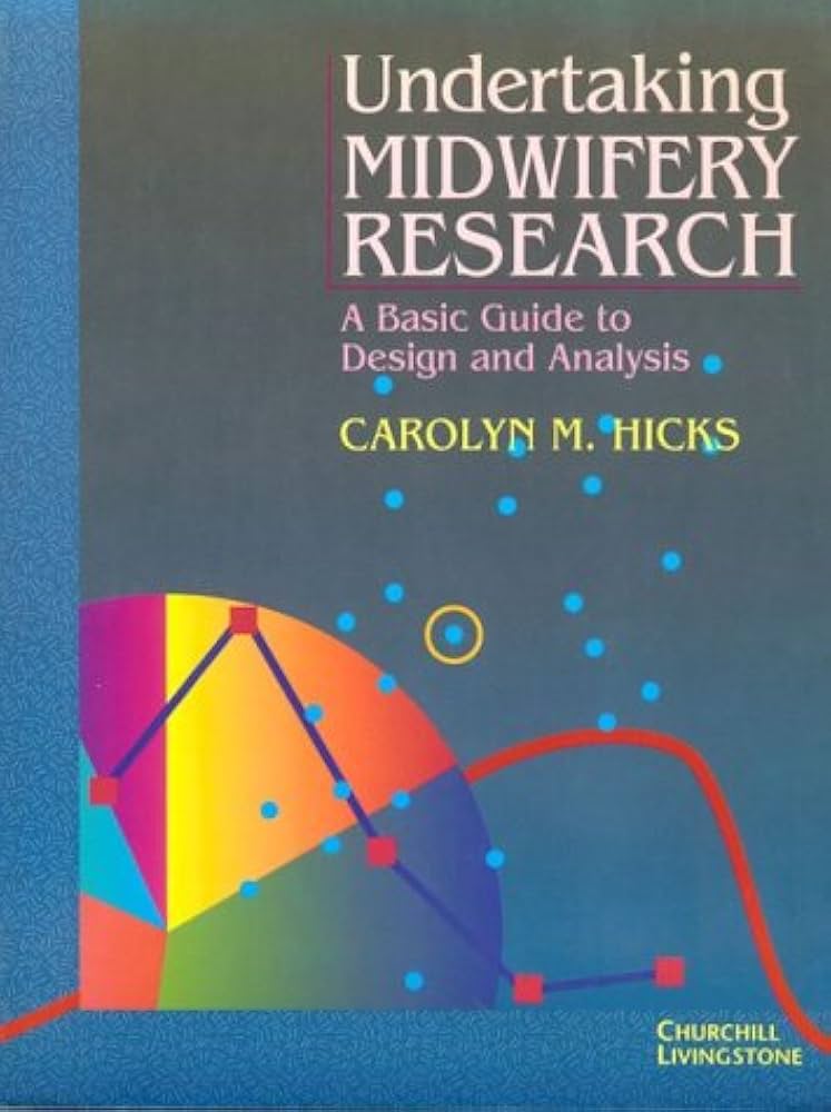 Undertaking Midwifery Research ; A Basic Guide To Design & Analysis