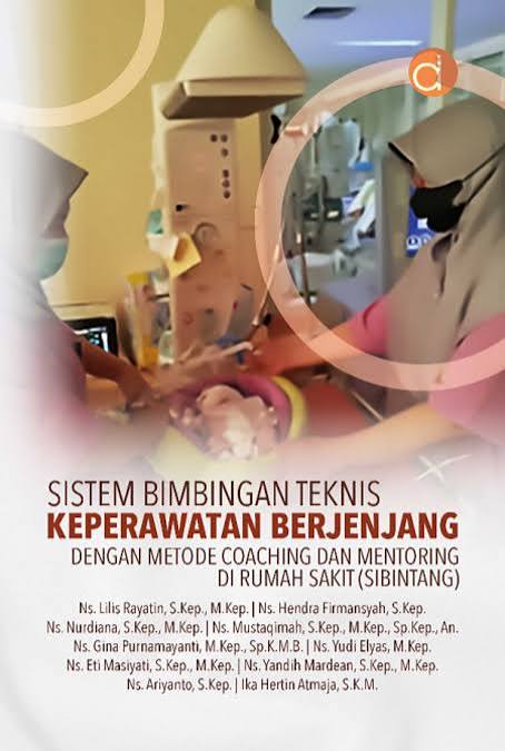 SISTEM BIMBINGAN TEKNIS KEPERAWATAN BERJENJANG;DENGAN METODE COACHING DAN MENTORING DI RUMAH SAKIT (SIBINTANG)