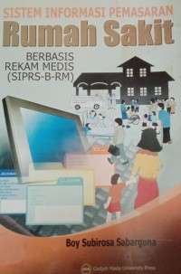 Sistem Informasi Pemasaran Rumah Sakit: Berbasis Rekam Medis (SIPRS-B-RM)