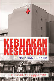 Kebijakan Kesehatan ; Prinsip & Praktik