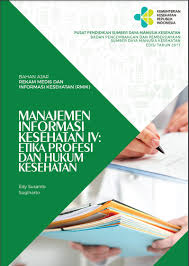 Bahan Ajar Rekam Medis & Informasi Kesehatan (RMIK) Manajemen Informasi Kesehatan IV : Etika Profesi & Hukum Kesehatan