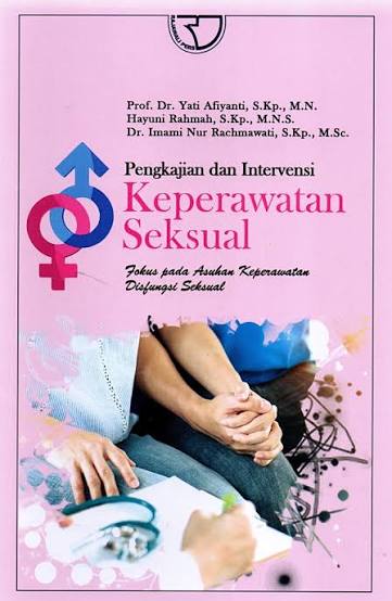 PENGKAJIAN & INTERVENSI KEPERAWATAN SEKSUAL ; FOKUS PADA ASUHAN KEPERAWATAN DISFUNGSI SEKSUAL