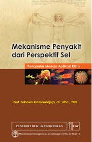MEKANISME PENYAKIT DARI PERSPEKTIF SEL ; PENGANTAR MENUJU APLIKASI KLINIS