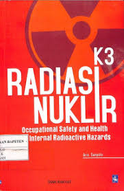 K3 RADIASI NUKLIR ; OCCUPATIONAL SAFETY & HEALTY FOR INTERNAL RADIOACTIVE HAZARDS