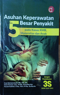 Asuhan Keperawatan Pada 5 Besar Penyakit ; Pada Kasus KMB, Maternitas dan Anak