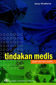 Tindakkan Medis Aspek Etis & Yuridis ; Penuntun Kuliah Hukum & Etika Kedokteran Universitas Tri Sakti (1)