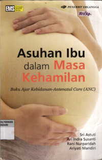 Asuhan Ibu Dalam Masa Kehamilan ; Buku Ajar Kebidanan - Antenatal Care (ANC)