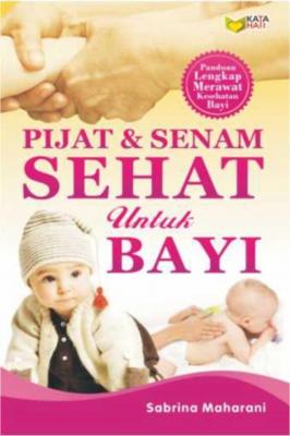 Petunjuk Praktis Pijat Senam & Yoga Sehat Untuk Bayi ; Agar Tumbuh Kembang Maksimal