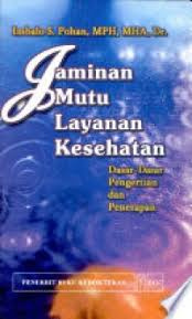 Jaminan Mutu Layanan Kesehatan ; Dasar-dasar Pengertian & Penerapan