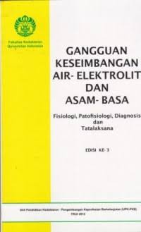 Gangguan Keseimbangan Air-Elektrolit & Asam Basa ; Fisiologi, Patofisiologi, Diagnosis & Tatalaksana