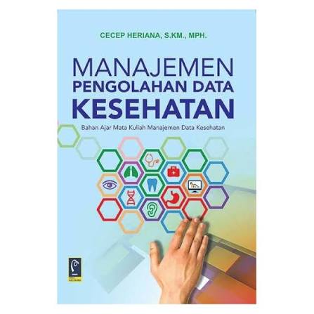 Manajemen Pengeolahan Kesehatan Data Kesehatan ; Bahan Ajar Mata Kuliah Manajemen Data Kesehatan
