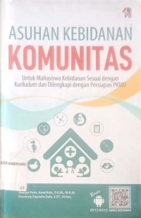 Asuhan Kebidanan Komunitas ; Untuk Mahasiswa Kebidanan Sesuai Dengan Kurikulum & Dilengkapi Dengan Persiapan PKMD