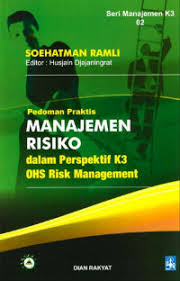 Pedoman Praktis Manajemen Risiko Dalam Perpspektif K3 OHS Risik Managemet