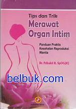 TIPS DAN TRIK MERAWAT ORGAN INTIM:PANDUAN PRAKTIS KESEHATAN REPRODUKSI WANITA