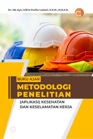 Buku Ajar Metodologi Penelitian ; Aplikasi Kesehatan dan Keselamatan Kerja