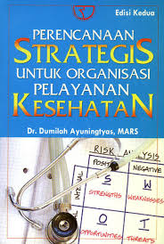 Perencanaan Strategis Untuk Organisasi Pelayanan Kesehatan Ed 2 (note)