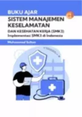 Buku Ajar Sistem Manajemen Keselamatan dan Kesehatan Kerja (SMK3) Implementasi SMK3 di Indonesia