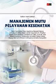 Manajemen Mutu Pelayanan Kesehatan ; Teori, Strategis & Aplikasi Vol 1
