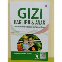 Gizi Bagi Ibu & Anak ; Untuk Mahasiswa Kesehatan & Kalangan Umum