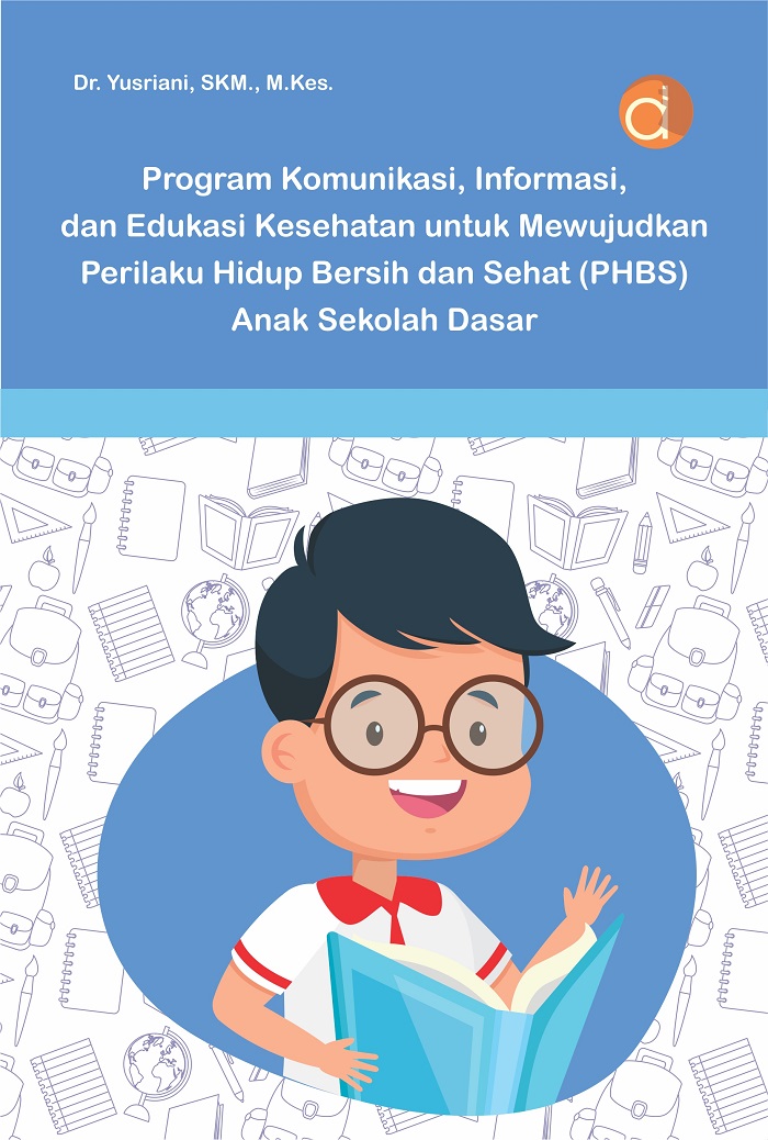 Program Komunikasi, Informasi, dan Edukasi Kesehatan untuk Mewujudkan Perilaku Hidup Bersih dan Sehat (PHBS) Anak Sekolah Dasar