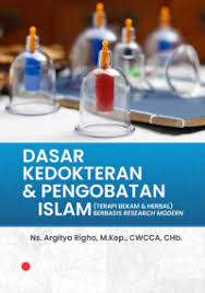 Dasar Kedokteran & Pengobatan Islam ; (Terapi Bekam & Herbal) Berbasis Research Modern