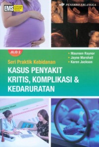 Seri Praktik Kebidanan; Kasus penyakit Kritis, Komplikasi & Kedaruratan Jilid 2