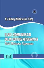 Ilmu Komunikasi Dalam Konteks Keperawatan ; Untuk Mahasiswa Keperawatan