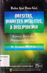 Buku Ajar Ilmu Gizi ; Obesitas, Diabetes Mellitus, & Dislipidemia Konsep, Teori, & Penanganan Aplikatif