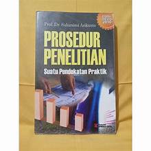 Prosedur Penelitian ; Sesuatu Pendekatan Praktik