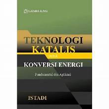Teknologi Katalis Untuk Konversi Energi : Fundamental & Aplikasi