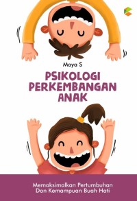 Psikologi Perkembangan Anak; Memaksimalkan Pertumbuhan & Kemampuan Buah Hati