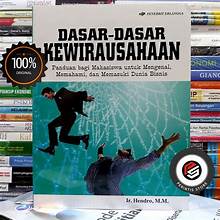 DASAR DASAR KEWIRAUSAHAAN : PANDUAN BAGI MAHASISWA UNTUK MENGENAL. MEMAHAMI DAN MEMASUKI DUNIA BISNIS