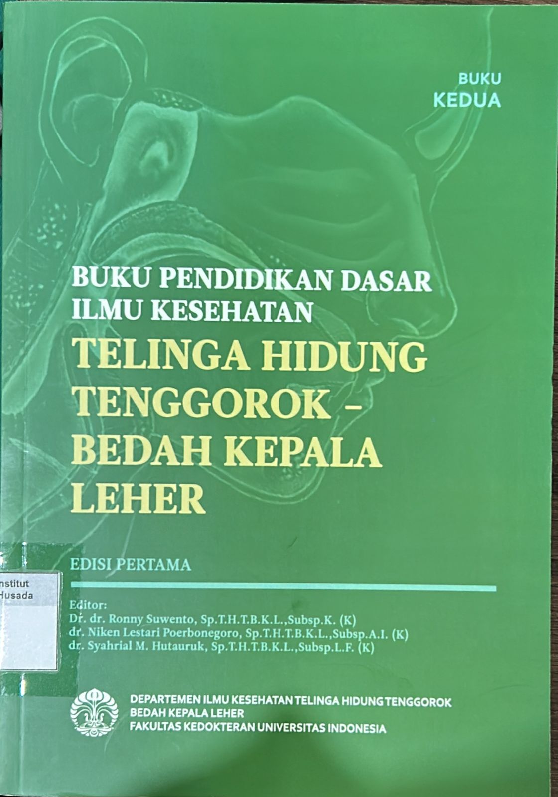 Buku Pendidikan Dasar Ilmu Kesehatan ; Telinga Hidung Tenggorok - Bedah Kepala Leher Buku Kedua