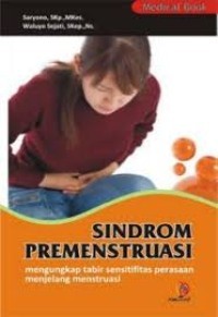 Sindrom Premenstruasi ; Mengungkap Tabir Sensitifitas Perasaan Menjelang Menstruasi