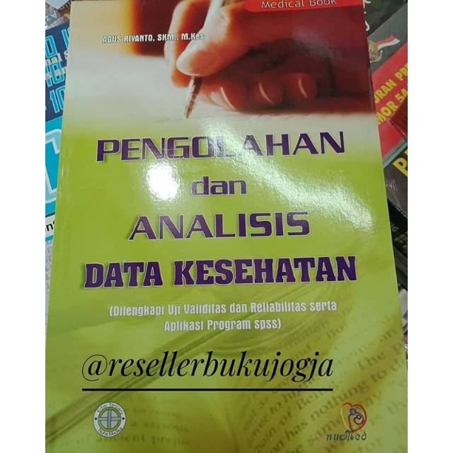 Pengolahan & Analisis Data Kesehatan ( Di Lengkapi Uji Validitas & Reliabilitas Serta Aplikasi Program SPSS )