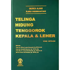 Buku Ajar Ilmu Kesehatan; Telinga Hidung Tenggorok Kepala & Leher