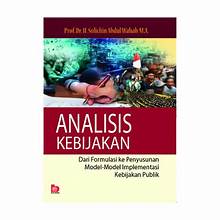 Analisis Kebijakan ; Dari Formulasi Ke Penyusunan Model - Model Implementasi Kebijakan Publik