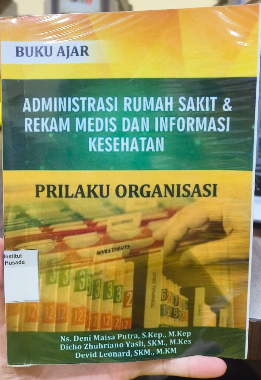 BUKU AJAR ADMINISTRASI RUMAH SAKIT & REKAM MEDIS & INFORMASI KESEHATAN ; PERILAKU ORGANISASI
