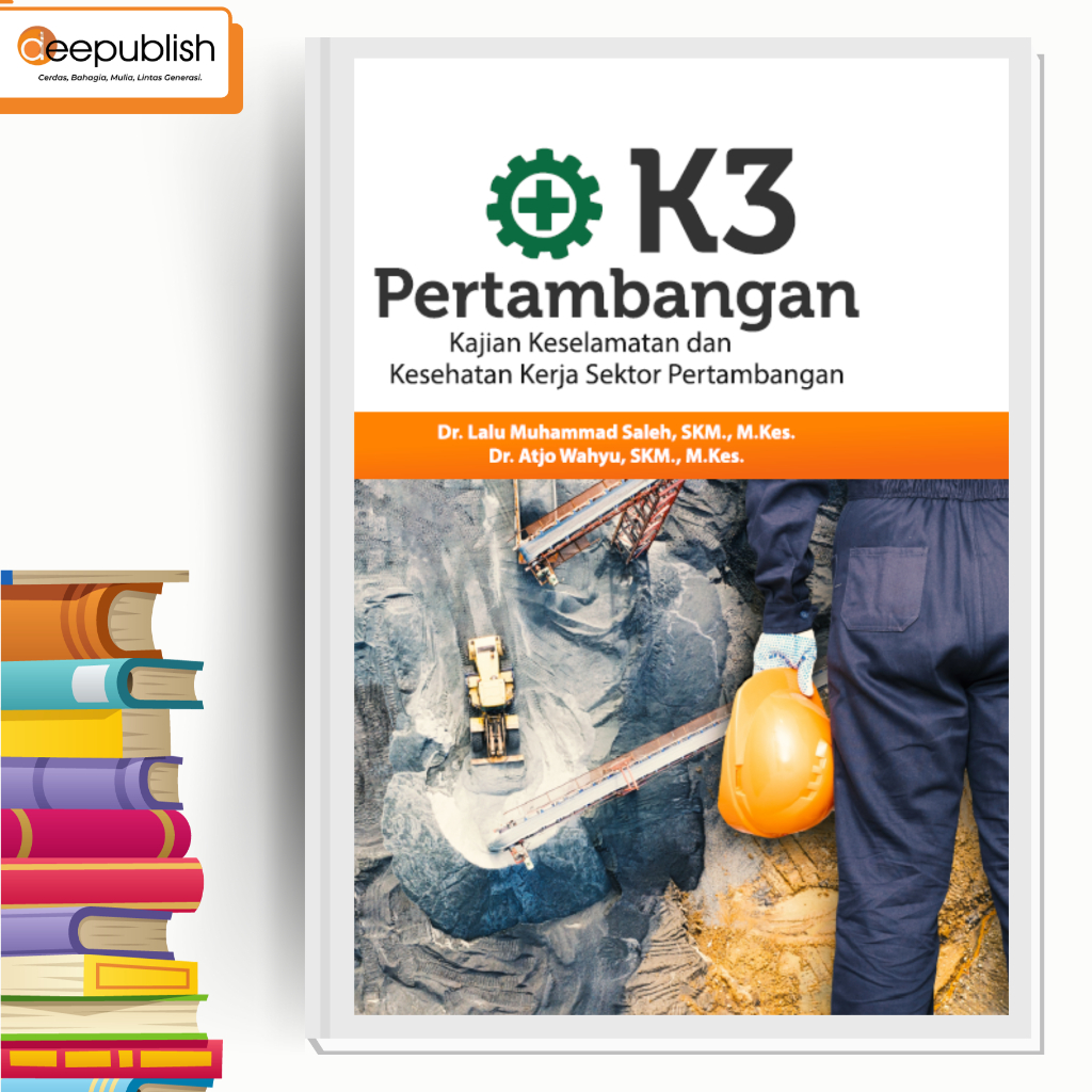 K3 Pertambangan ; Kajian Keselamatan & Kesehatan Kerja Sektor Pertambangan