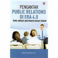 Pengantar Public Relations di Era 4.0 ; Teori, Konsep, dan Praktik kasus terikini