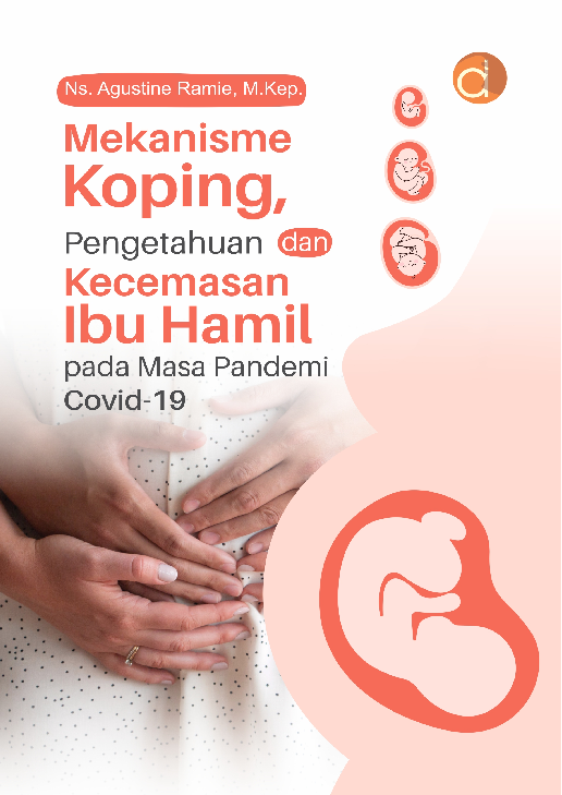 Mekanisme Koping, Pengetahuan Dan Kecemasan Ibu Hamil ; Pada Masa Pandemi Covid-19