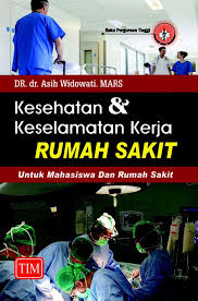 Kesehatan & Keselamatan Kerja Rumah Sakit ; Untuk Mahasiswa & Rumah Sakit