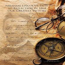 ABRAHAM LINCOLN'S PATH TO REELECTION IN 1864 OUR GREATEST VICTORY